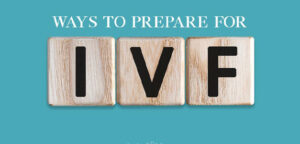 How to prepare for a IVF procedure